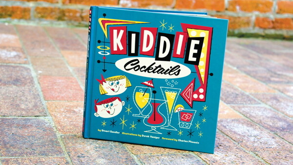 “POUR” over the pages. Kiddie Cocktails, written and designed by Stuart Sandler, illustrated by Derek Yaniger. Available at The Local Store, and online at www.KiddieCocktails.com.